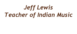 Jeff Lewis
Teacher of Indian Music

