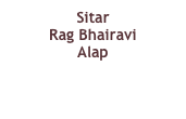 Sitar
Rag Bhairavi
Alap