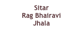 Sitar
Rag Bhairavi
Jhala