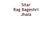 Sitar
Rag Bageshri
Jhala